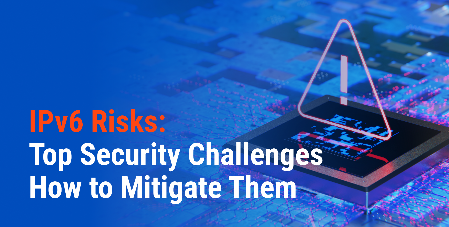 Risks of IPv6 for Business: What They Are and How to Avoid Them