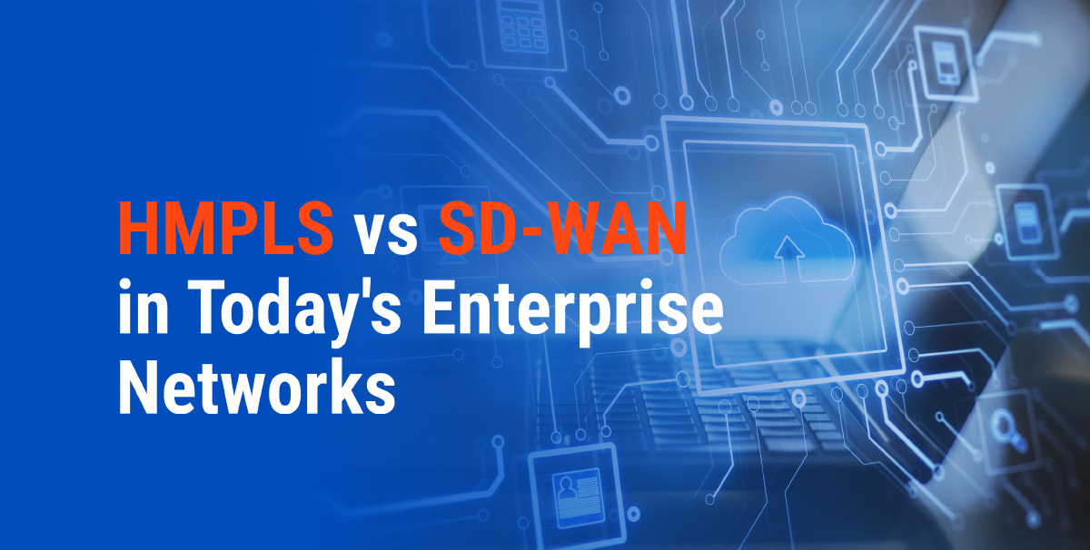 MPLS vs SD-WAN in Today’s Enterprise Networks